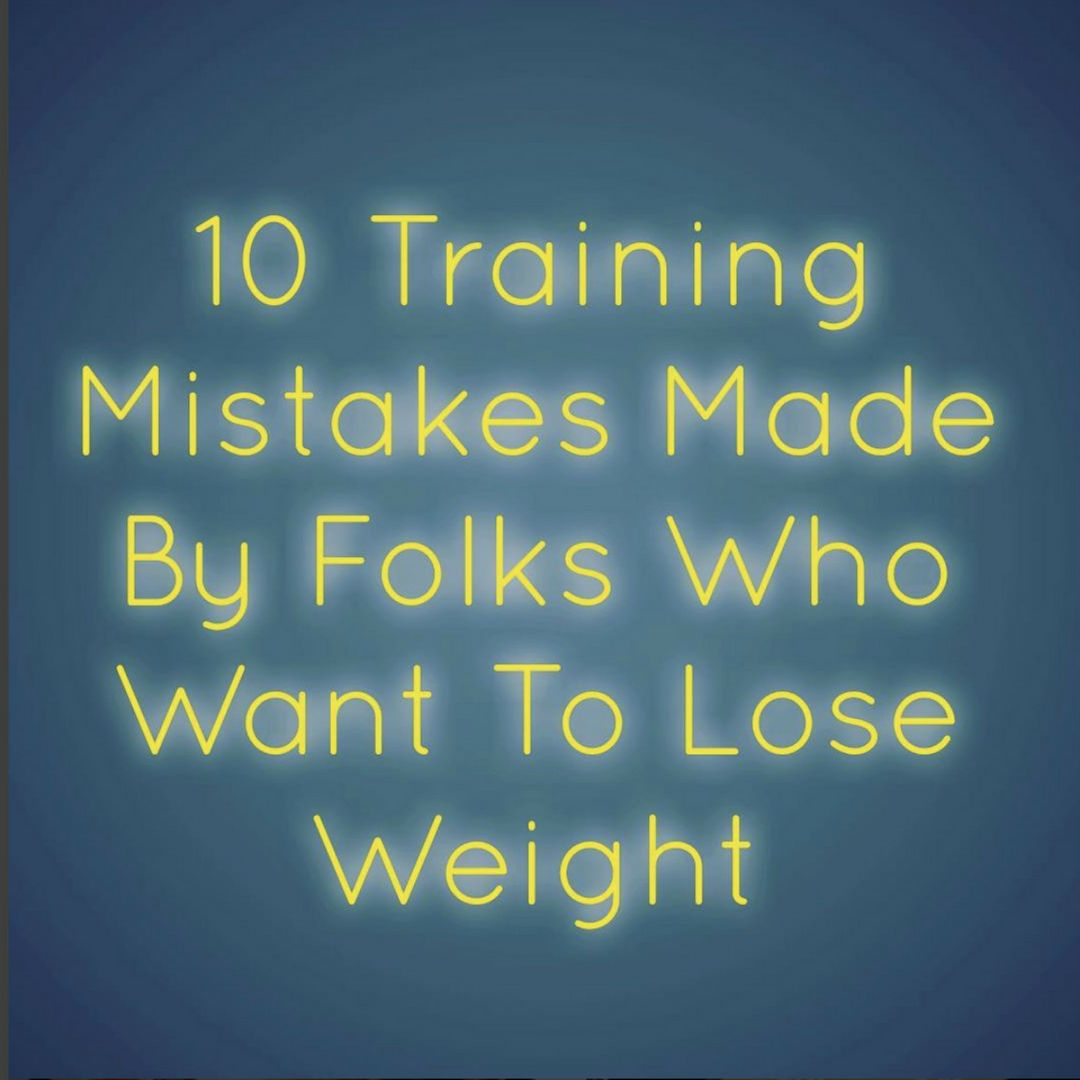 ? 10 Training Mistakes Made By Folks Who Want To Lose Weight ?